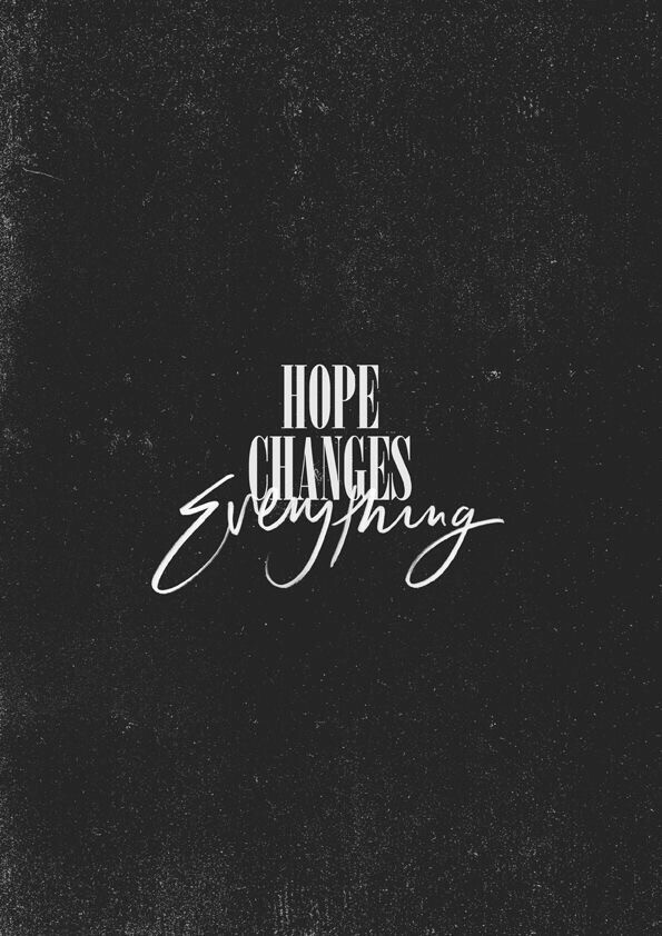 hope changes everything.