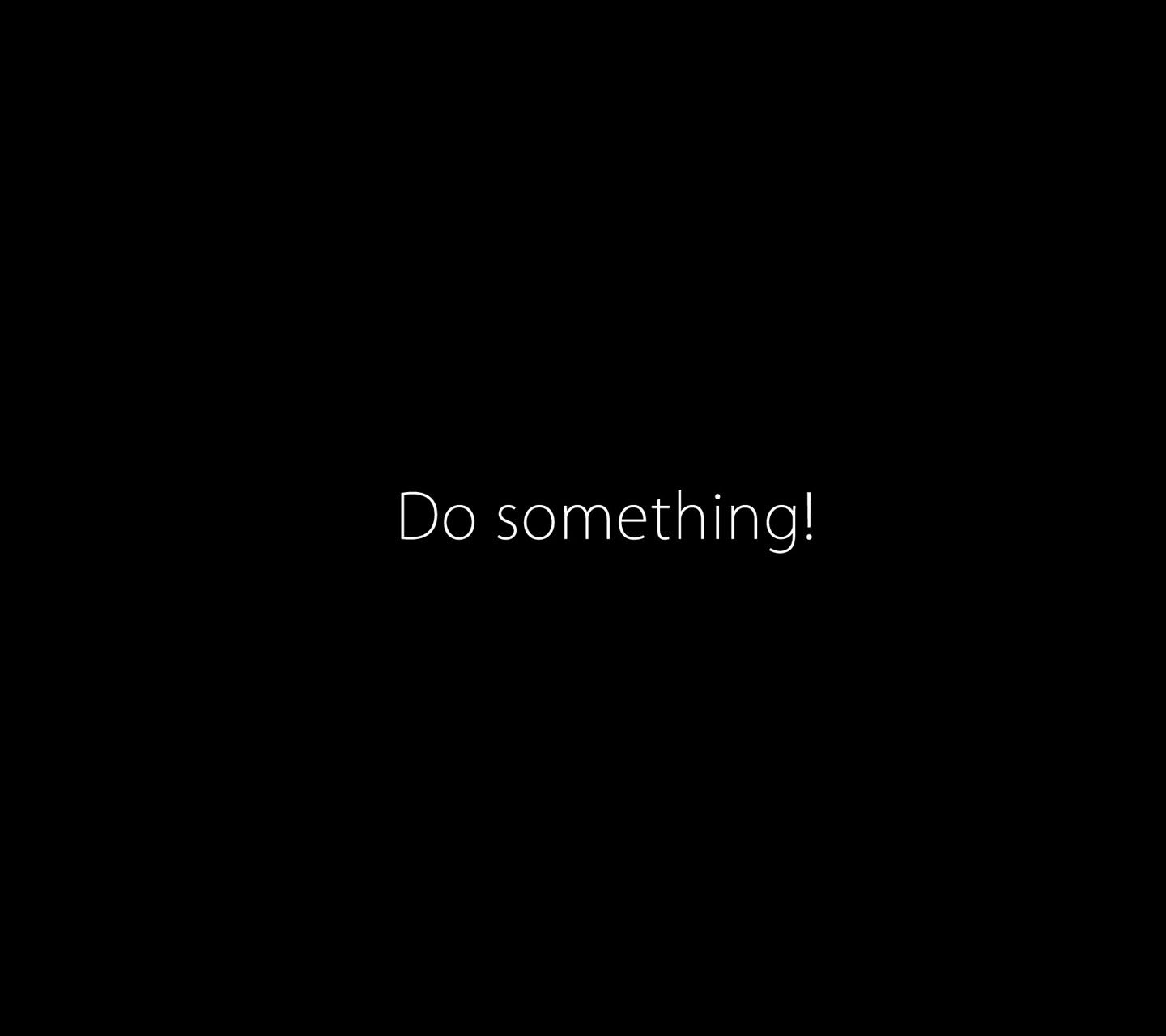do something!