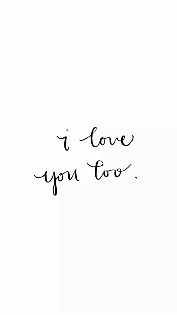 i love you too