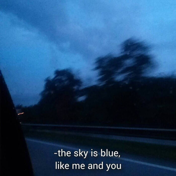 the sky is blue like me and you