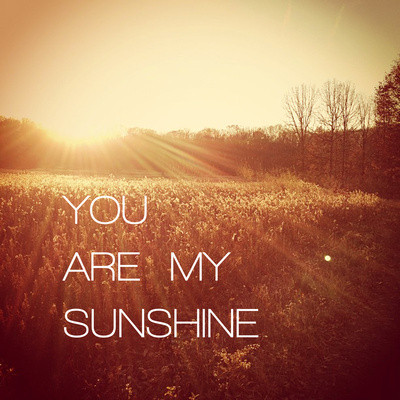 you are my sunshine