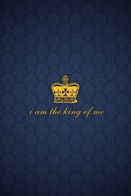 i am the king of me
