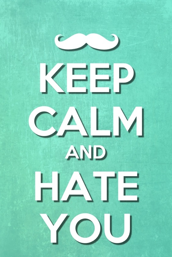 keep calm and hate you