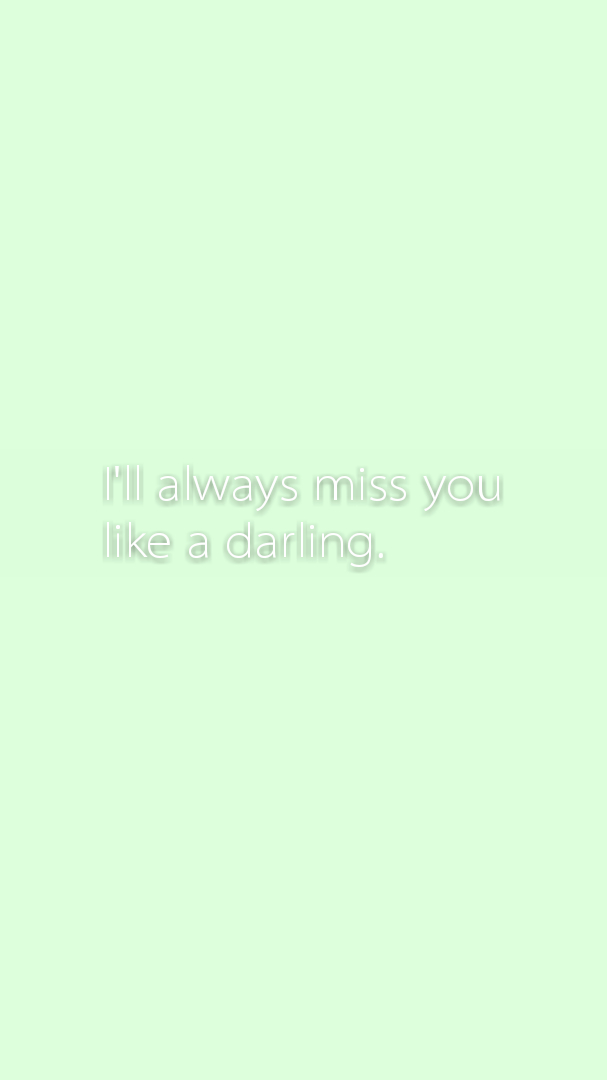 i"ll always miss you like a darling. 小时代