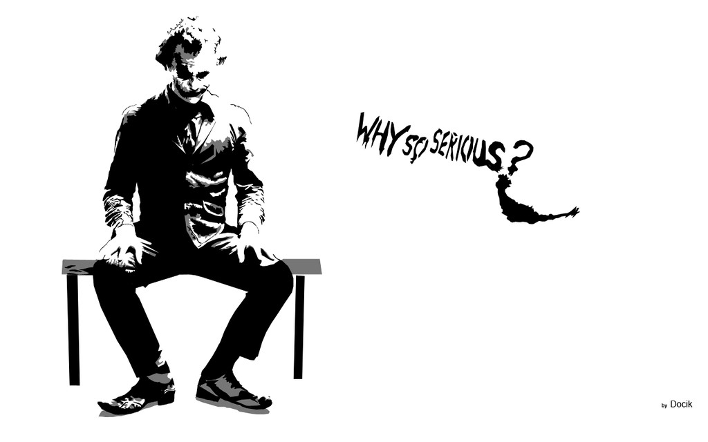 why so serious?