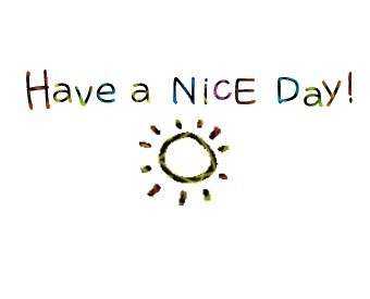 have a nice day)