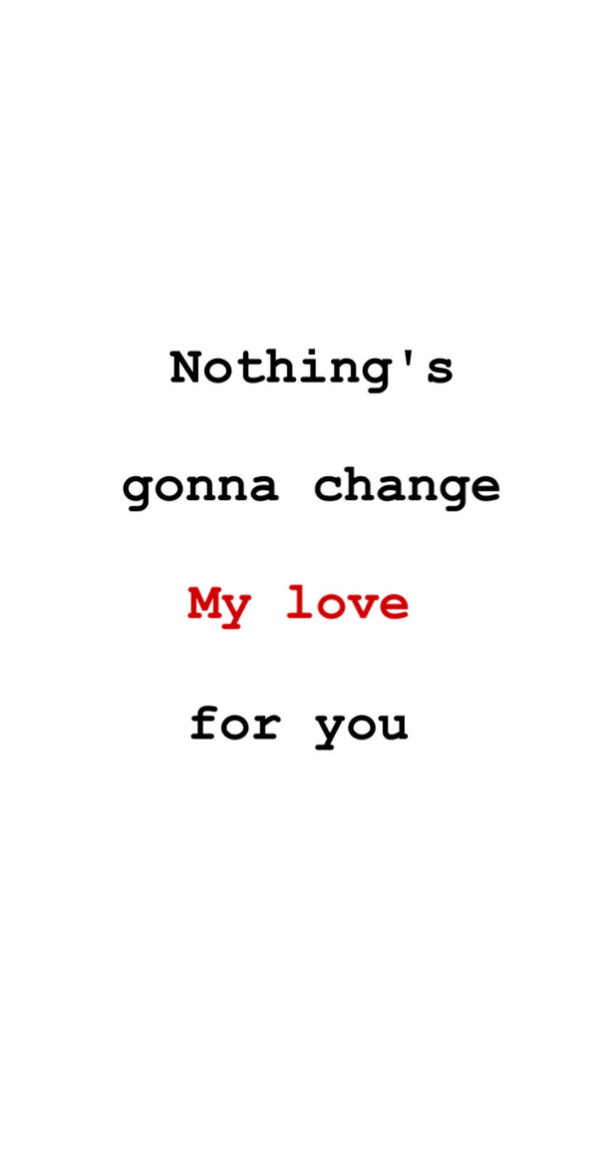 nothing"s gonna change my love for you !