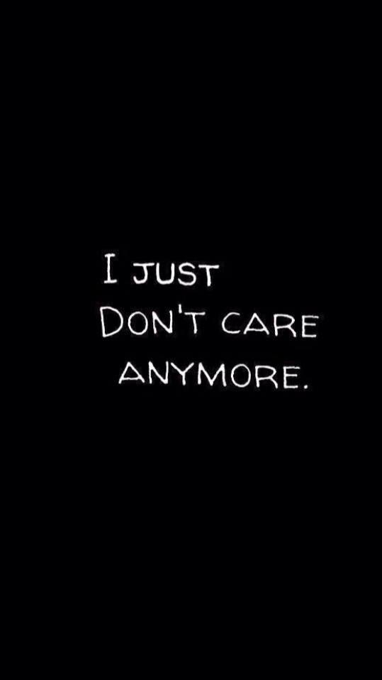 i just don"t care anymore.