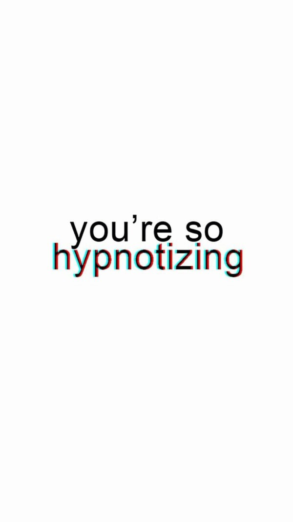 you"re so hypnotizing