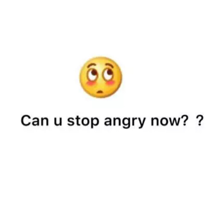 can u stop angry now