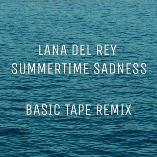 summertime sadness (basic tape remix)